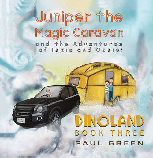 Book cover of Juniper the Magic Caravan and the Adventures of Izzie and Ozzie: Book Three