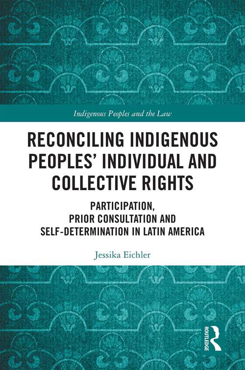 Book cover of Reconciling Indigenous Peoples’ Individual and Collective Rights: Participation, Prior Consultation and Self-Determination in Latin America (Indigenous Peoples and the Law)