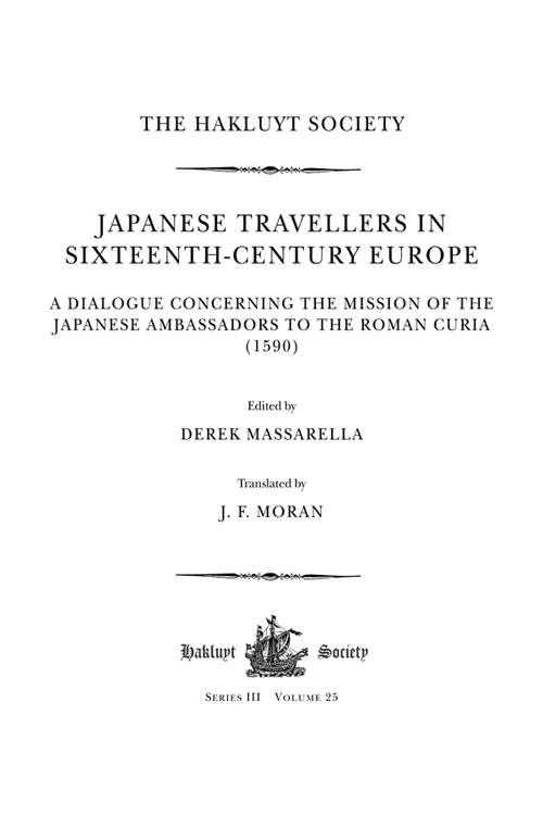 Book cover of Japanese Travellers in Sixteenth-Century Europe: A Dialogue Concerning The Mission Of The Japanese Ambassadors To The Roman Curia (1590) (Hakluyt Society, Third Series)