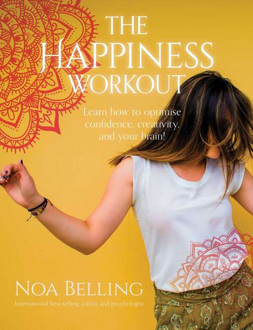 Book cover of The Happiness Workout: LEARN HOW TO OPTIMISE CONFIDENCE, CREATIVITY AND YOUR BRAIN!