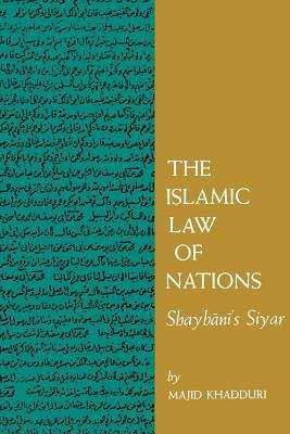 Book cover of The Islamic Law of Nations: Shaybani's Siyar