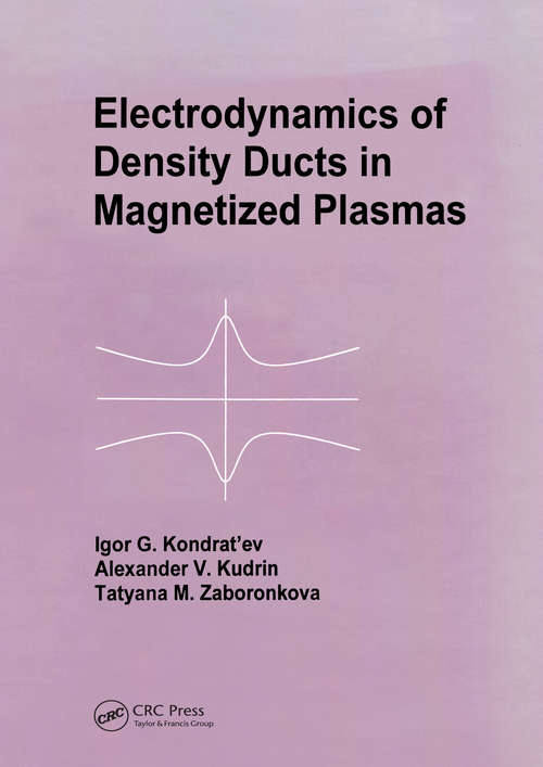 Book cover of Electrodynamics of Density Ducts in Magnetized Plasmas: The Mathematical Theory of Excitation and Propagation of Electromagnetic Waves in Plasma Waveguides