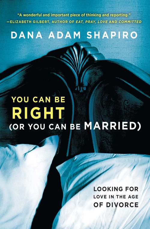 Book cover of You Can Be Right (or You Can Be Married): Looking for Love in the Age of Divorce
