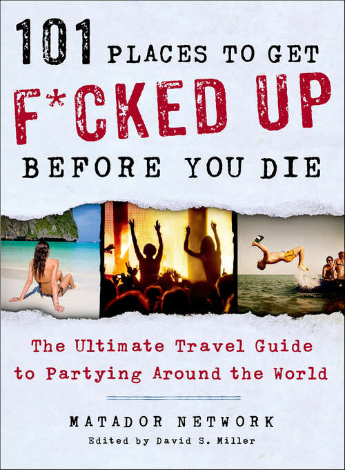 Book cover of 101 Places to Get F*cked Up Before You Die: The Ultimate Travel Guide to Partying Around the World
