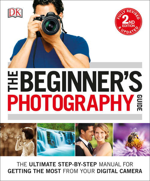 Book cover of The Beginner's Photography Guide: The Ultimate Step-by-Step Manual for Getting the Most from Your Digital Camera (2)