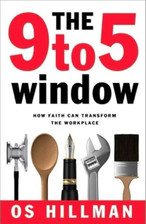 Book cover of The 9 to 5 Window: How Faith Can Transform the Workplace