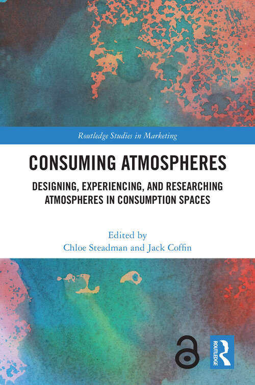 Book cover of Consuming Atmospheres: Designing, Experiencing, and Researching Atmospheres in Consumption Spaces (Routledge Studies in Marketing)