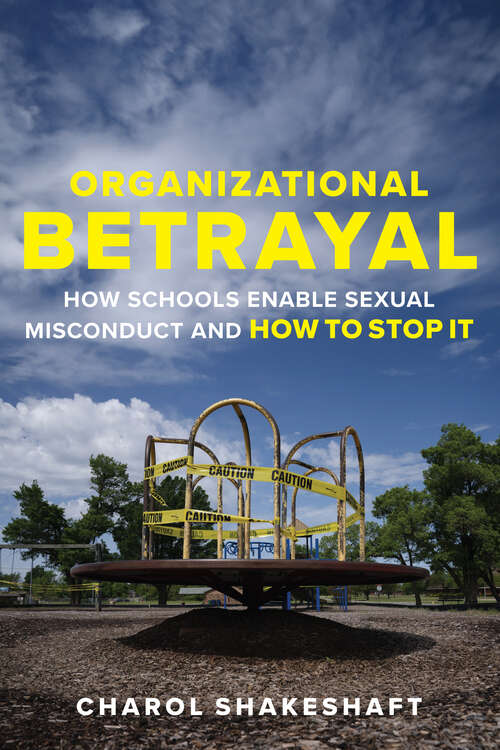 Book cover of Organizational Betrayal: How Schools Enable Sexual Misconduct and How to Stop It