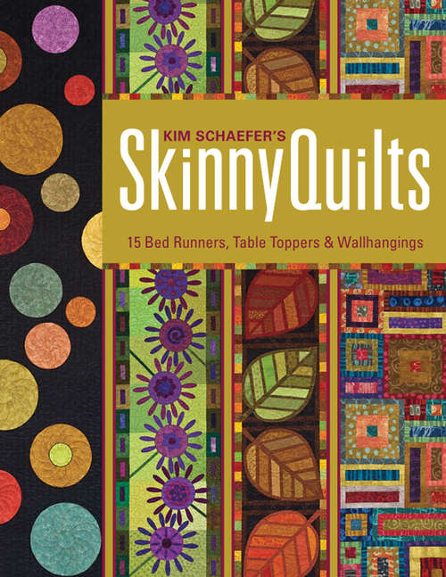 Book cover of Kim Schaefer's Skinny Quilts: 15 Bed Runners, Table Toppers & Wallhangings