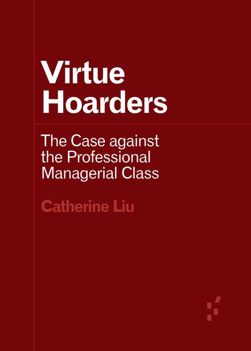 Book cover of Virtue Hoarders: The Case against the Professional Managerial Class (Forerunners: Ideas First)