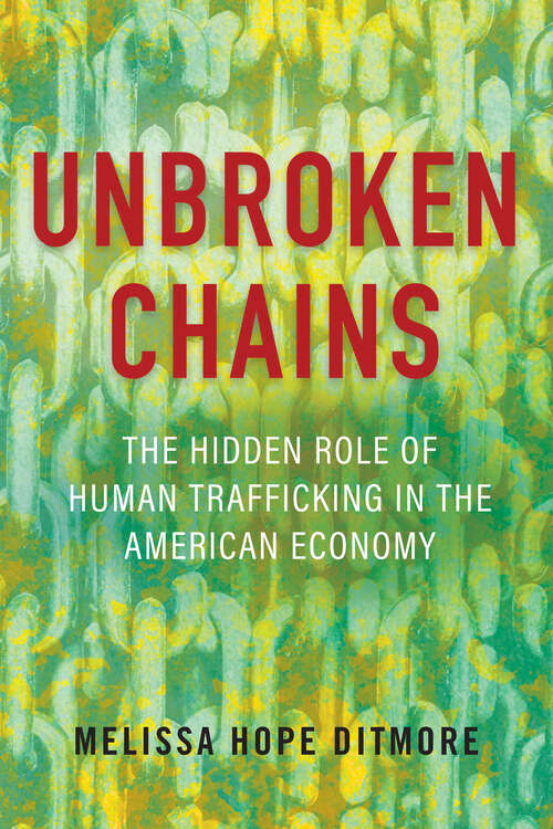 Book cover of Unbroken Chains: The Hidden Role of Human Trafficking in the American Economy