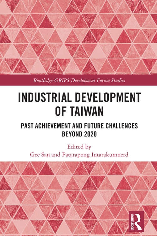 Book cover of Industrial Development of Taiwan: Past Achievement and Future Challenges Beyond 2020 (Routledge-GRIPS Development Forum Studies)