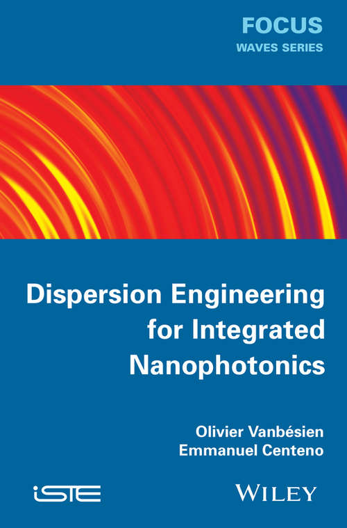 Book cover of Dispersion Engineering for Integrated Nanophotonics (Focus Ser.)