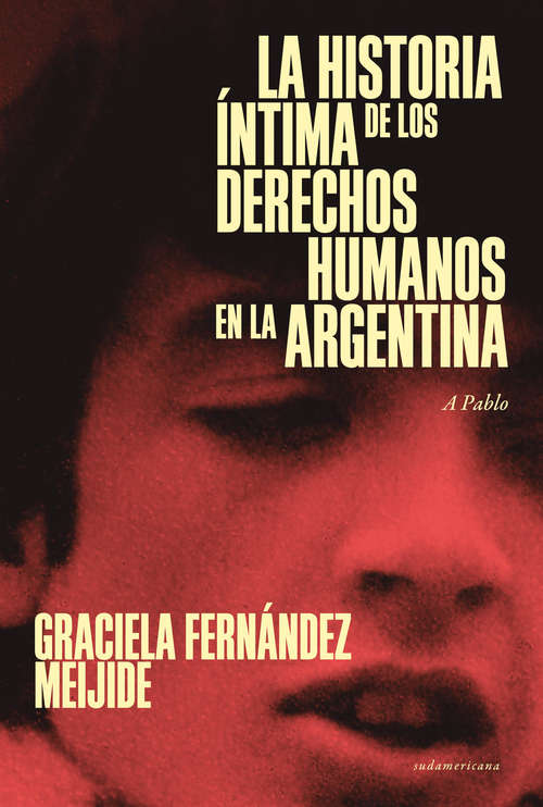Book cover of La historia íntima de los Derechos Humanos en la Argentina (reedición actualizada): A Pablo