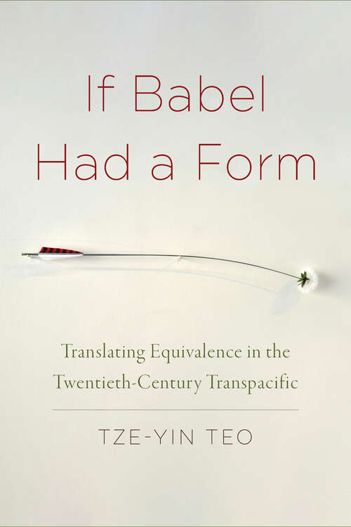 Book cover of If Babel Had a Form: Translating Equivalence in the Twentieth-Century Transpacific