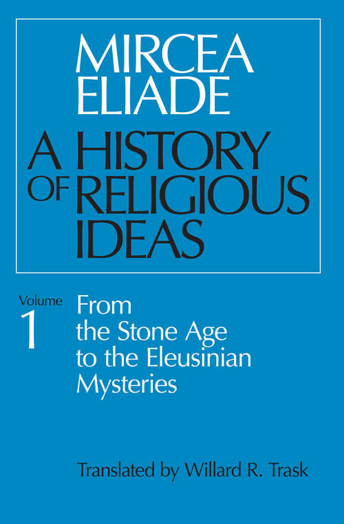 Book cover of History of Religious Ideas, Volume 1: From the Stone Age to the Eleusinian Mysteries (A History of Religious Ideas #1)
