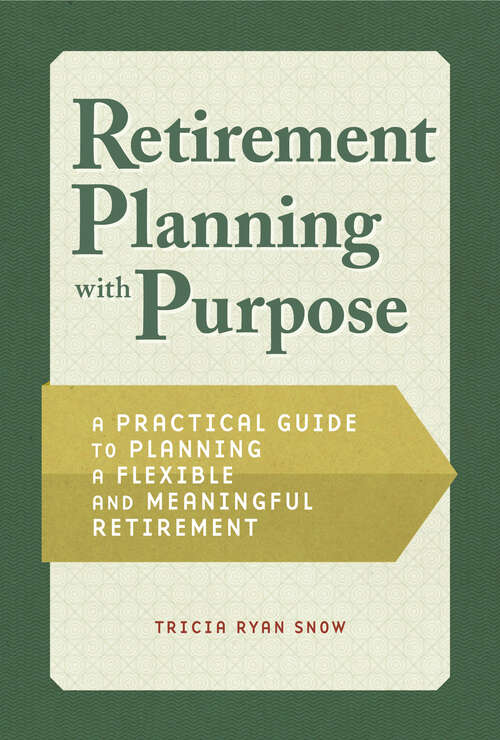 Book cover of Retirement Planning with Purpose: A Practical Guide to Planning a Flexible and Meaningful Retirement