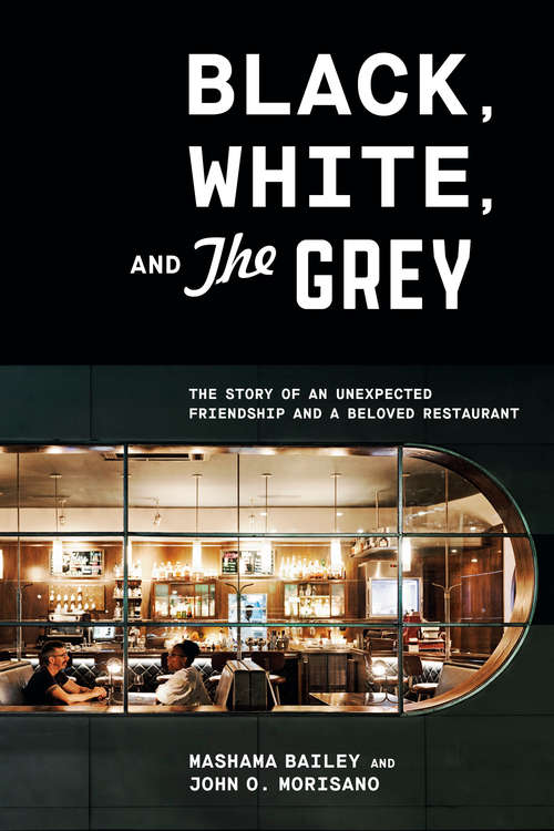 Book cover of Black, White, and The Grey: The Story of an Unexpected Friendship and a Beloved Restaurant