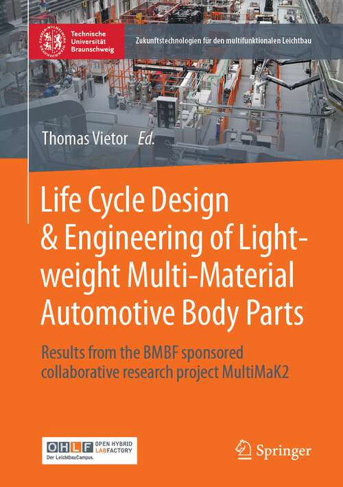 Book cover of Life Cycle Design & Engineering of Lightweight Multi-Material Automotive Body Parts: Results from the BMBF sponsored collaborative research project MultiMaK2 (1st ed. 2023) (Zukunftstechnologien für den multifunktionalen Leichtbau)