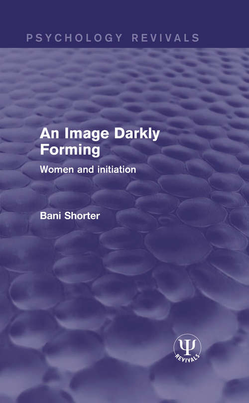 Book cover of An Image Darkly Forming: Women and Initiation (Psychology Revivals)