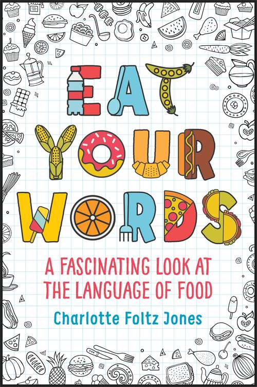 Book cover of Eat Your Words: A Fascinating Look At The Language Of Food