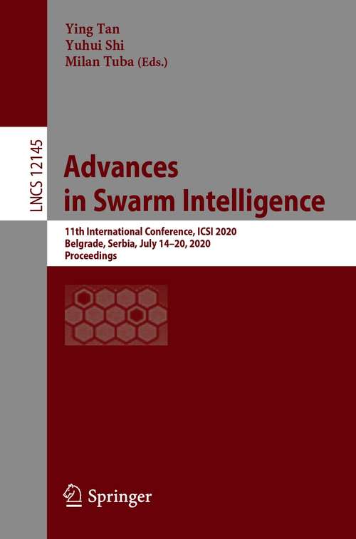 Book cover of Advances in Swarm Intelligence: 11th International Conference, ICSI 2020, Belgrade, Serbia, July 14–20, 2020, Proceedings (1st ed. 2020) (Lecture Notes in Computer Science #12145)