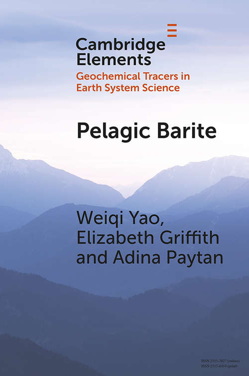 Book cover of Pelagic Barite: Tracer of Ocean Productivity and a Recorder of Isotopic Compositions of Seawater S, O, Sr, Ca and Ba (Elements in Geochemical Tracers in Earth System Science)
