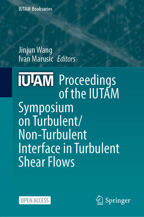 Book cover of Proceedings of the IUTAM Symposium on Turbulent/Non-Turbulent Interface in Turbulent Shear Flows (IUTAM Bookseries #45)