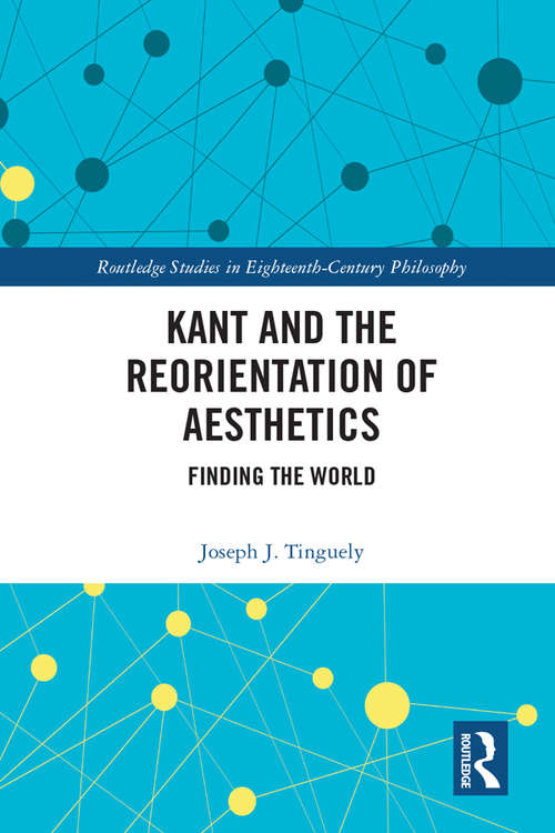 Book cover of Kant and the Reorientation of Aesthetics (Routledge Studies in Eighteenth-Century Philosophy)