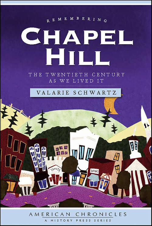 Book cover of Remembering Chapel Hill: The Twentieth Century As We Lived It (American Chronicles)