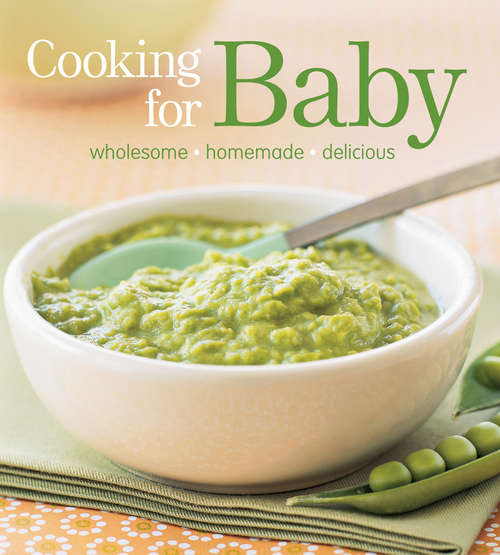 Book cover of Cooking for Baby: Wholesome, Homemade, Delicious