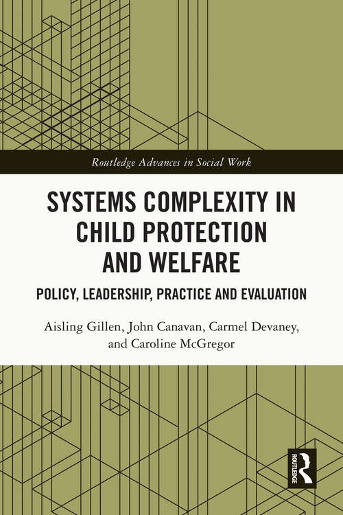 Book cover of Systems Complexity in Child Protection and Welfare: Policy, Leadership, Practice and Evaluation (Routledge Advances in Social Work)