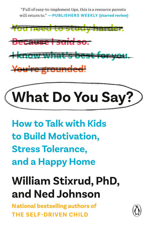 Book cover of What Do You Say?: How to Talk with Kids to Build Motivation, Stress Tolerance, and a Happy Home