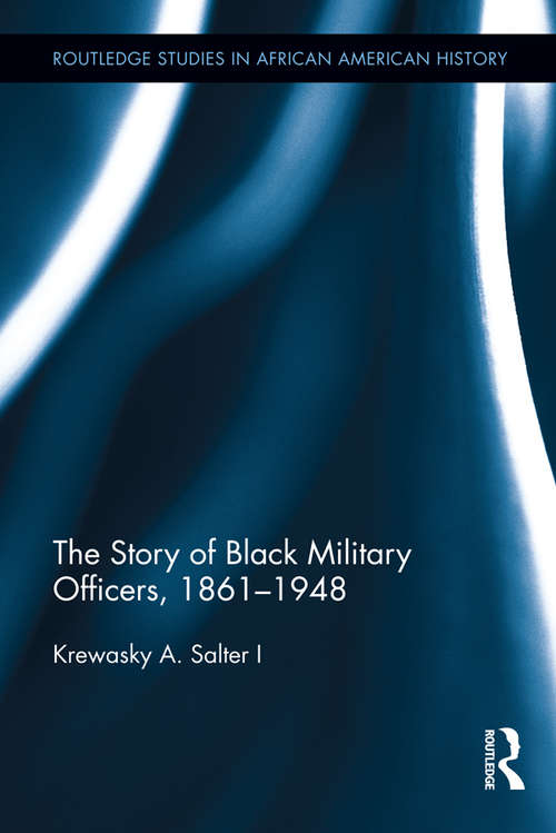 Book cover of The Story of Black Military Officers, 1861-1948 (Routledge Studies in African American History)