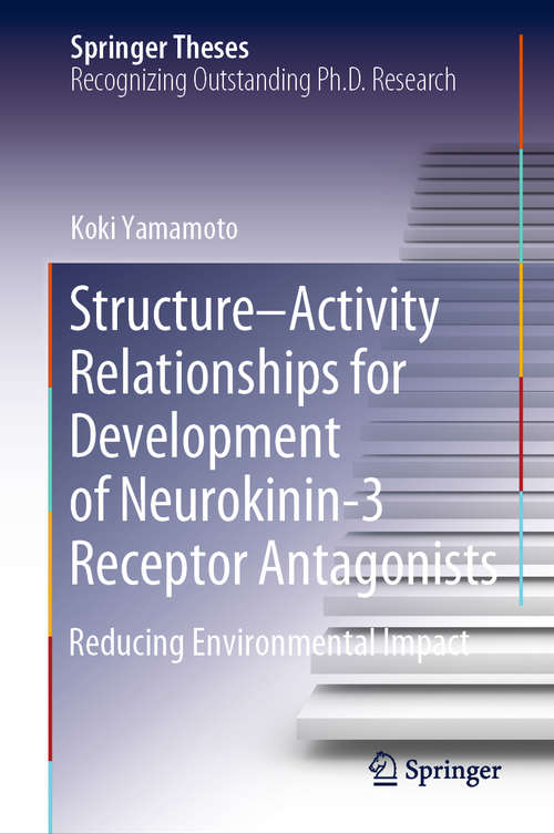 Book cover of Structure–Activity Relationships for Development of Neurokinin-3 Receptor Antagonists: Reducing Environmental Impact (1st ed. 2020) (Springer Theses)