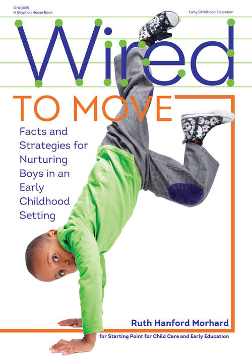 Book cover of Wired to Move: Facts and Strategies for Nurturing Boys in an Early Childhood Setting