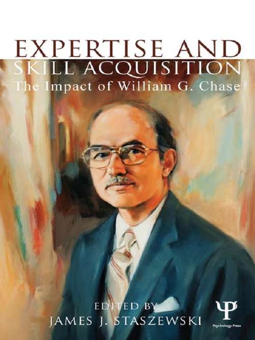 Book cover of Expertise and Skill Acquisition: The Impact of William G. Chase (Carnegie Mellon Symposia on Cognition Series)