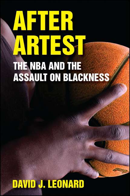 Book cover of After Artest: The NBA and the Assault on Blackness (SUNY series on Sport, Culture, and Social Relations)