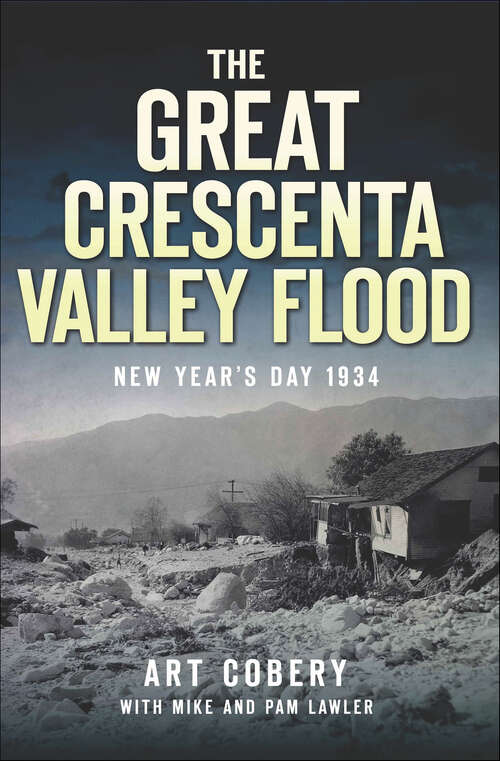 Book cover of The Great Crescenta Valley Flood: New Year's Day 1934 (Disaster)