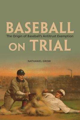 Book cover of Baseball on Trial: The Origin of Baseball's Antitrust Exemption