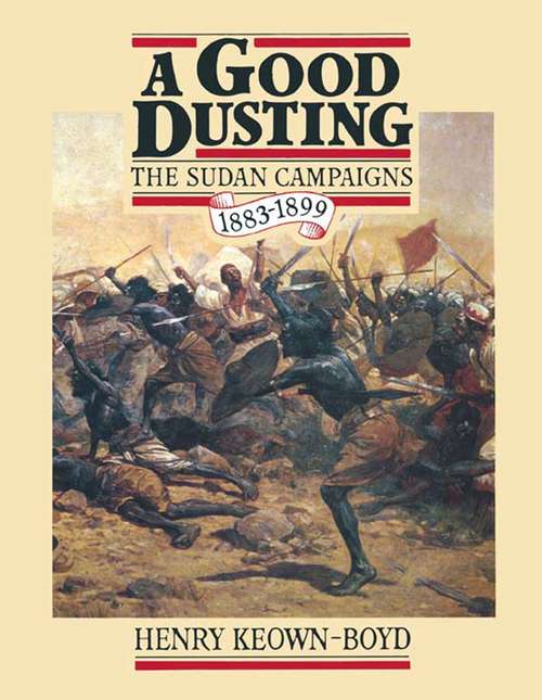 Book cover of A Good Dusting: The Sudan Campaigns, 1883–1899