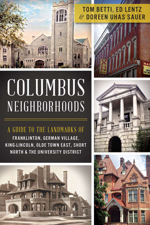 Book cover of Columbus Neighborhoods: A Guide to the Landmarks of Franklinton, German Village, King-Lincoln, Olde Town East, Short North and the University District (History & Guide)