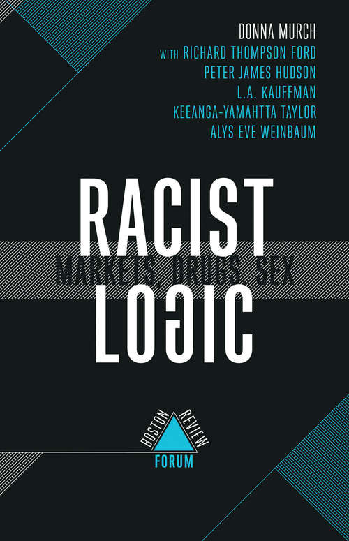 Book cover of Racist Logic: Markets, Drugs, Sex (Boston Review)