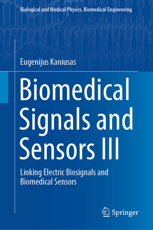 Book cover of Biomedical Signals and Sensors III: Linking Electric Biosignals and Biomedical Sensors (1st ed. 2019) (Biological and Medical Physics, Biomedical Engineering)