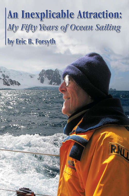 Book cover of An Inexplicable Attraction: My Fifty Years Of Ocean Sailing