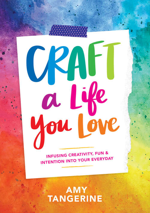 Book cover of Craft a Life You Love: Infusing Creativity, Fun, & Intention into Your Everyday