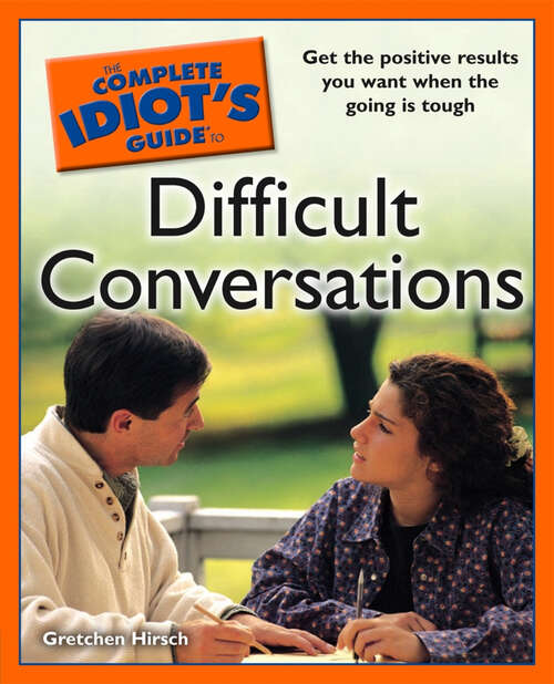 Book cover of The Complete Idiot's Guide to Difficult Conversations: Get the Positive Results You Want When the Going Is Tough