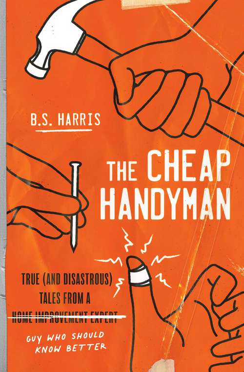 Book cover of The Cheap Handyman: True (and Disastrous) Tales from a Guy Who Should Know Better