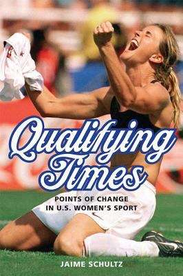 Book cover of Qualifying Times: Points of Change in U.S. Women's Sport