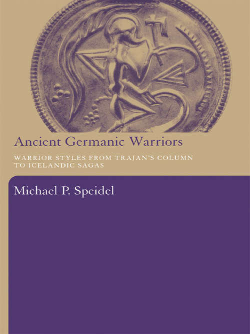 Book cover of Ancient Germanic Warriors: Warrior Styles from Trajan's Column to Icelandic Sagas